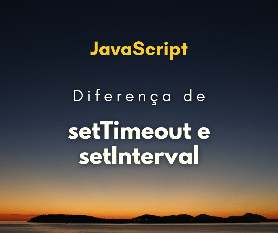 Qual a diferença de setInterval e setTimeout