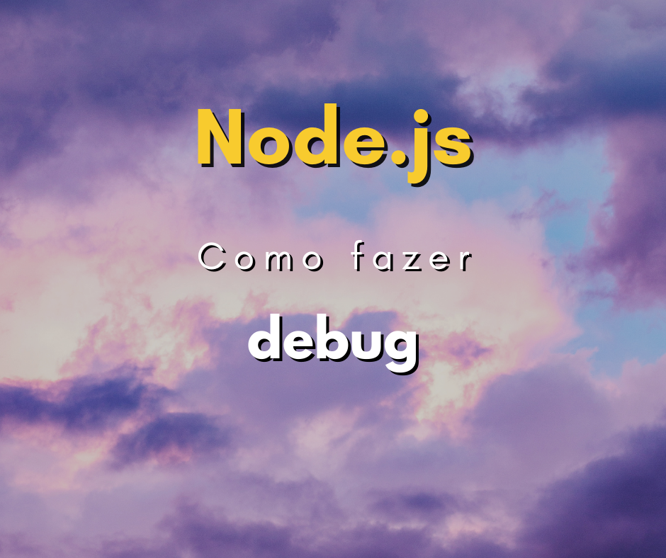 Como fazer debug em aplicações Node.js
