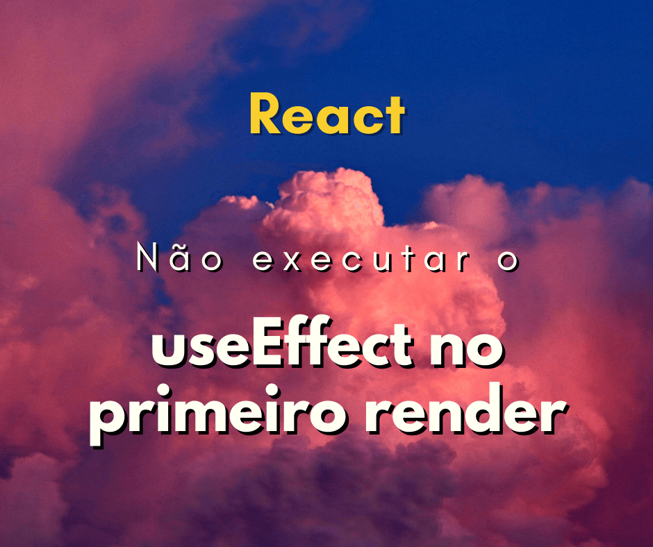 Como não executar o useEffect na primeira renderização