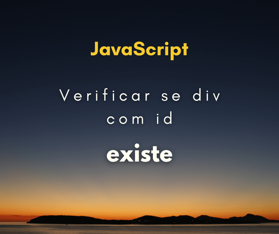 Como verificar se div com id específico existe em JS