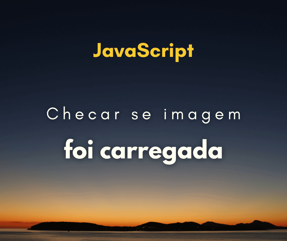 Como checar se imagem foi carregada com JavaScript