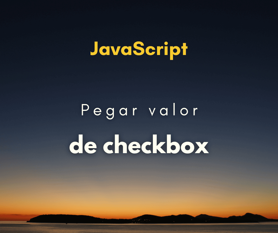 Como pegar valor de checkbox com JavaScript