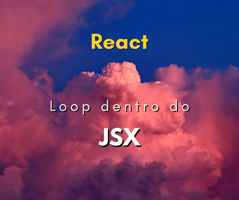 Como fazer um loop dentro do JSX em React JS