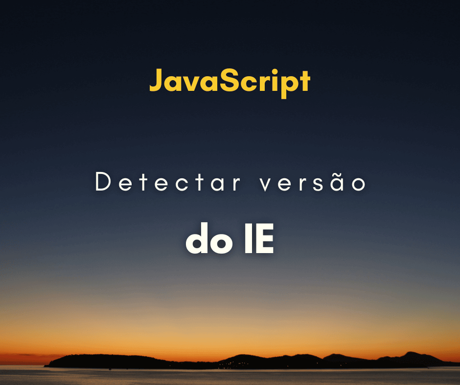 Como detectar versão do Internet Explorer com JavaScript