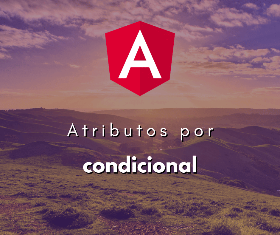 Adicionando Atributos de Forma Condicional em Angular