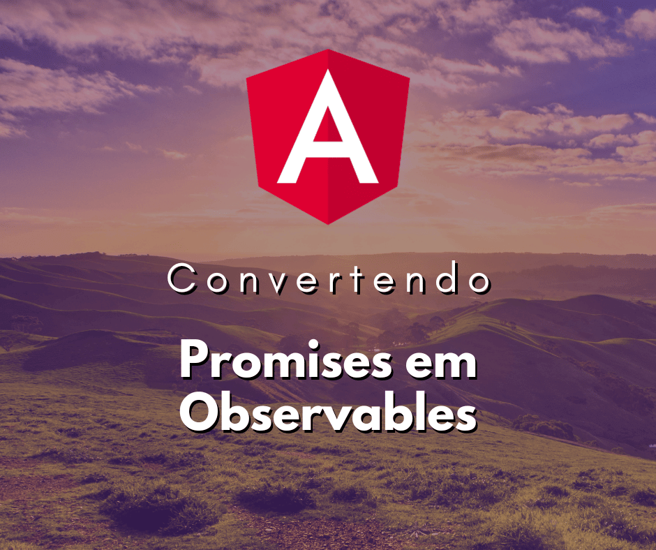 Convertendo Promises em Observables no Angular