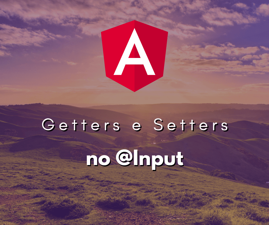 Getters e Setters em Propriedades no@Input em Angular