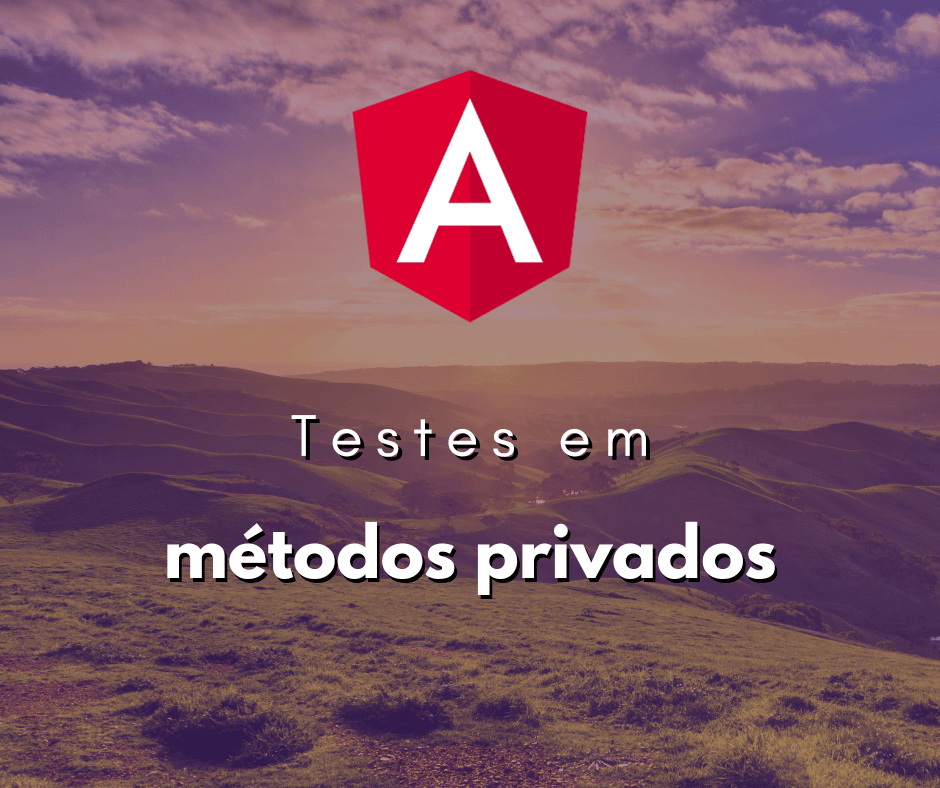 Testes Unitários em Angular: Abordagens para Métodos Privados