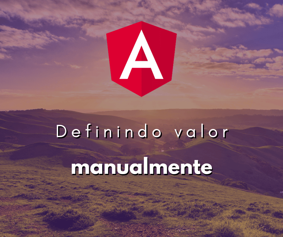 Definindo valor manualmente em formulário de Angular