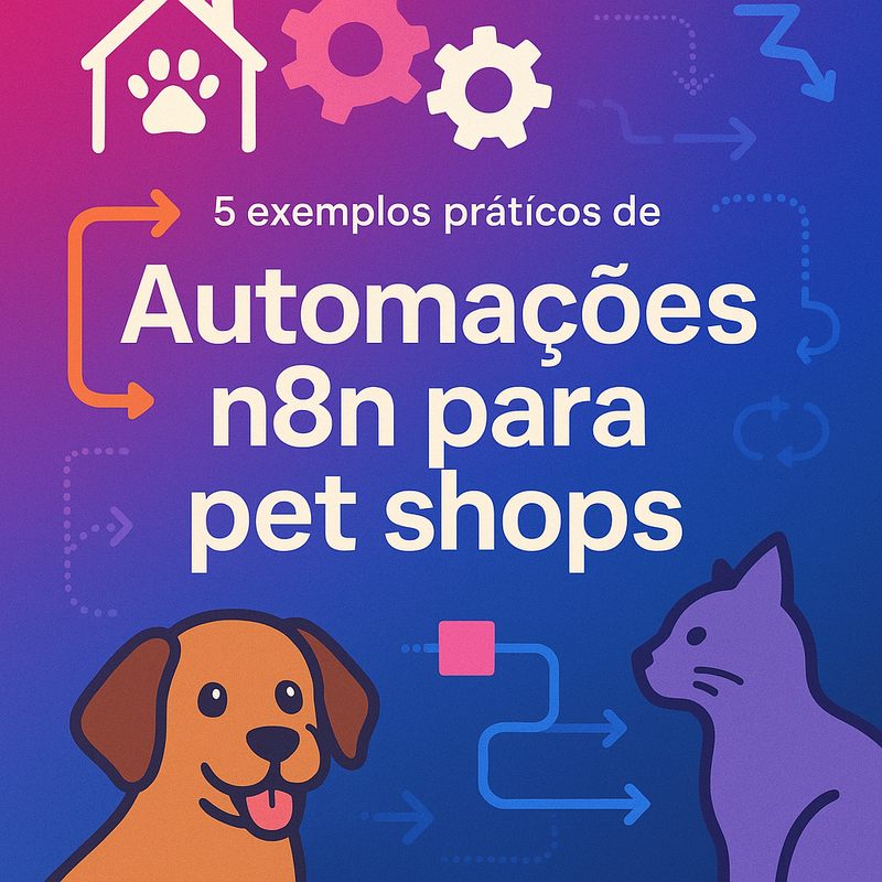 5 exemplos práticos de automações n8n para pet shops