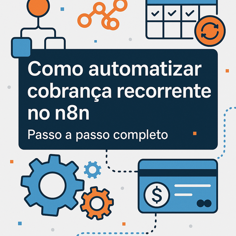 Como automatizar cobrança recorrente no n8n: passo a passo completo