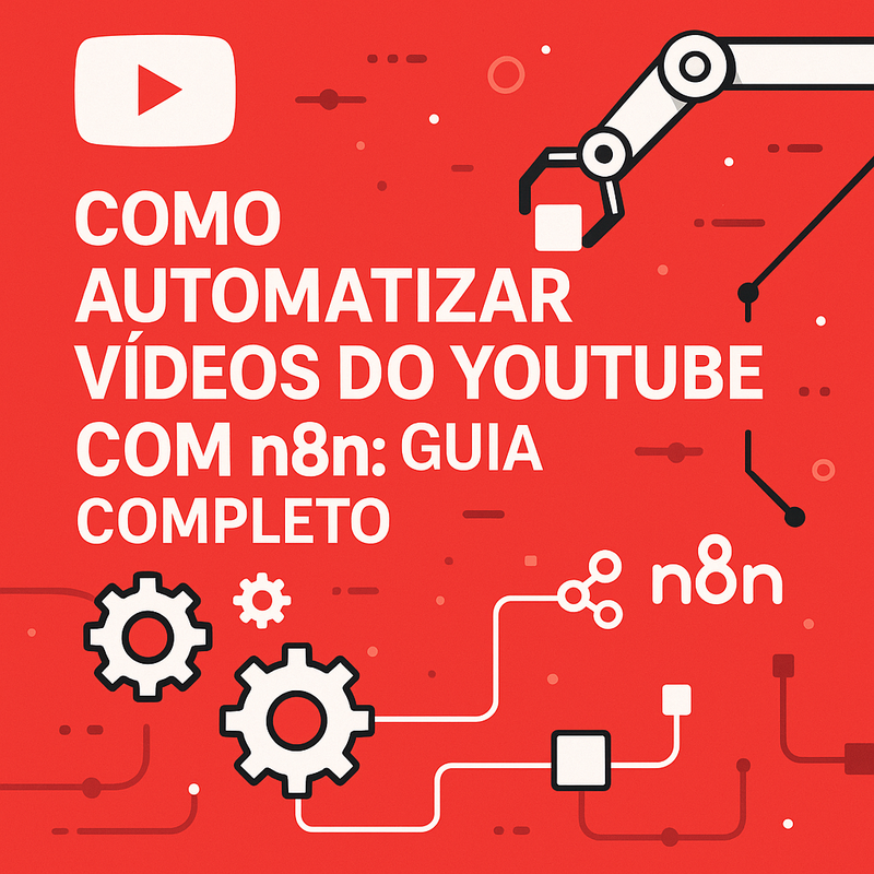 Como Automatizar Vídeos do YouTube com n8n: Guia Completo
