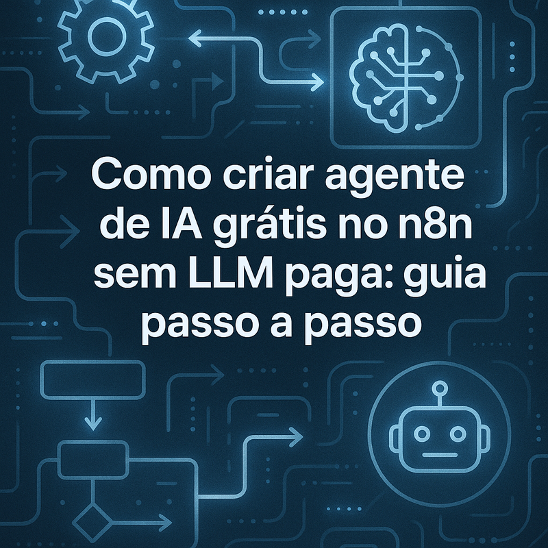 Como criar agente de IA grátis no n8n sem LLM paga: guia passo a passo