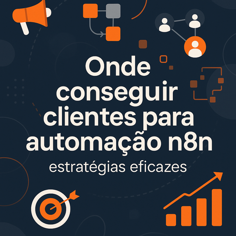 Onde conseguir clientes para automação n8n: estratégias eficazes