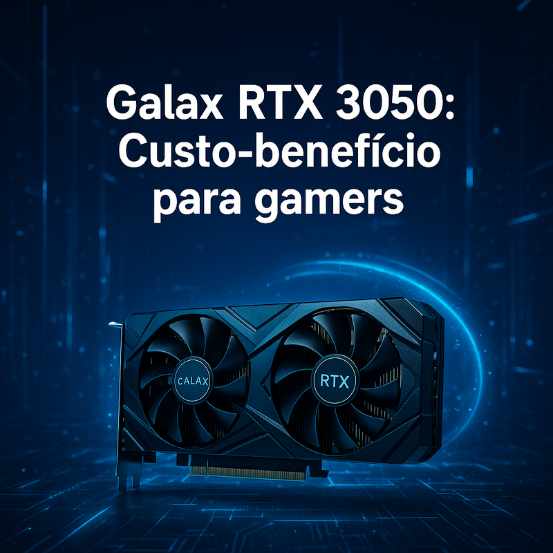 Placa de Vídeo Galax RTX 3050: O melhor custo-benefício para gamers em 2025