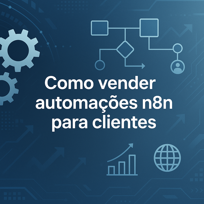 Como vender automações n8n para clientes: Guia prático passo a passo