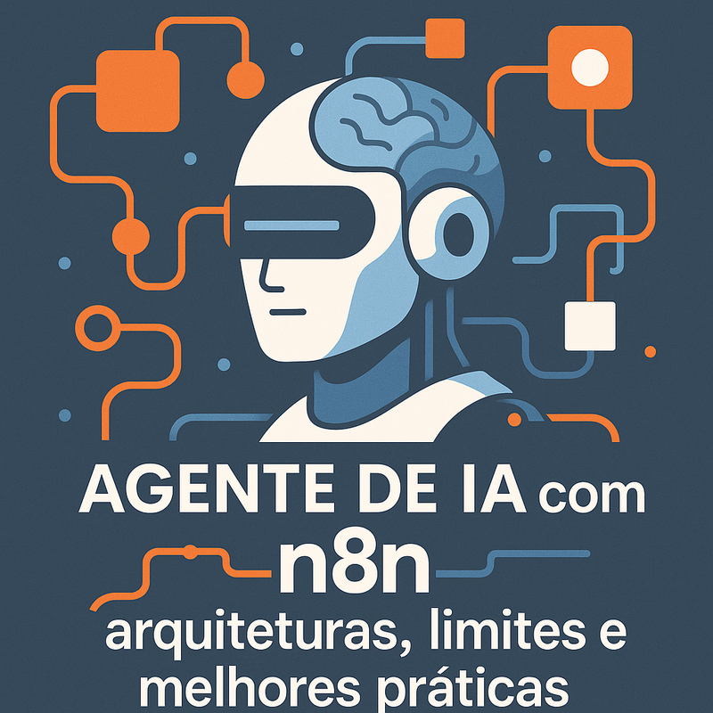 Agente de IA com n8n: arquiteturas, limites e melhores práticas