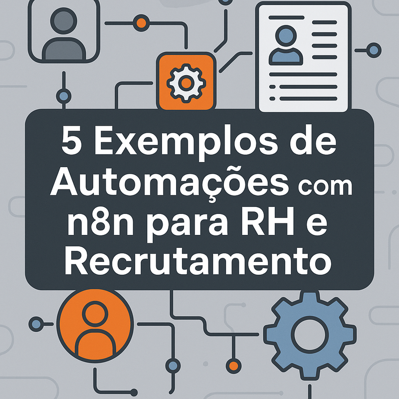 5 Exemplos de Automações com n8n para RH e Recrutamento