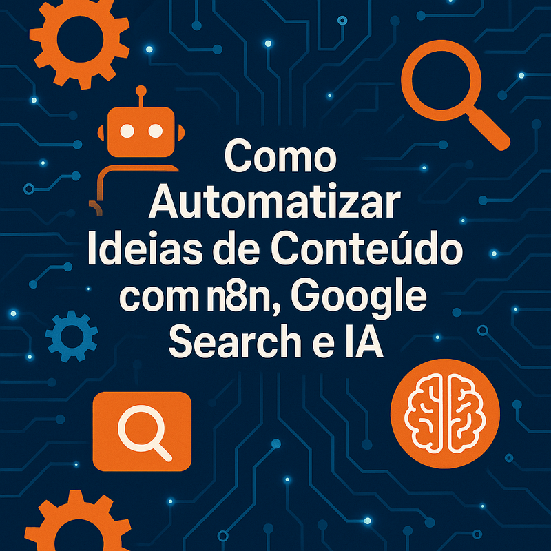 Como Automatizar Ideias de Conteúdo com n8n, Google Search e IA
