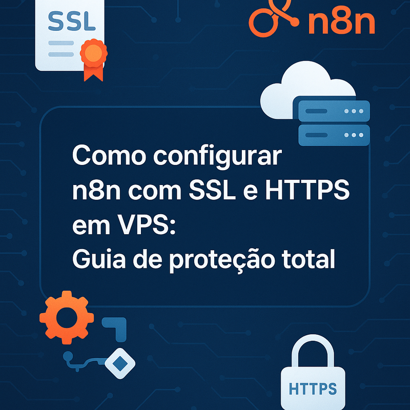 Como configurar n8n com SSL e HTTPS em VPS: Guia de proteção total