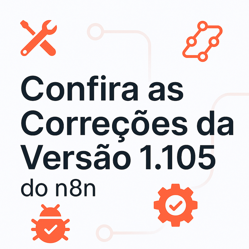 Confira as Correções da Versão 1.105 do n8n