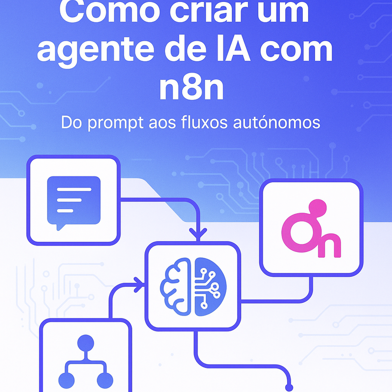 Como criar um agente de IA com n8n: do prompt aos fluxos autônomos