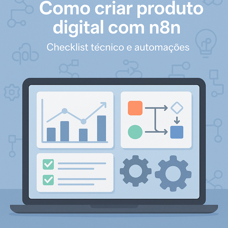Como criar produto digital com n8n: checklist técnico e automações