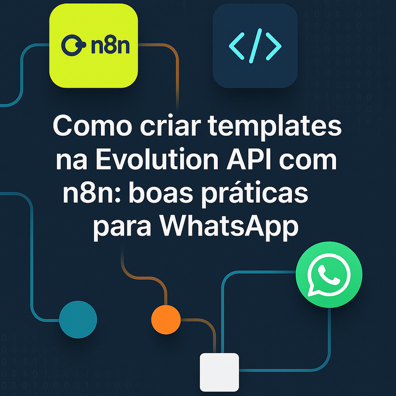 Como criar templates na Evolution API com n8n: boas práticas para WhatsApp