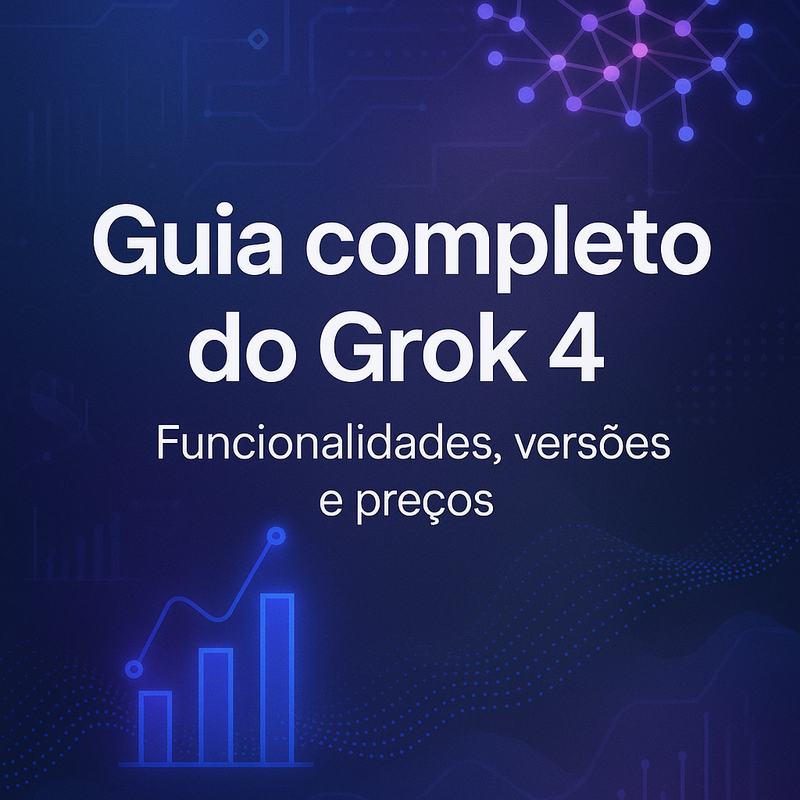 Guia completo do Grok 4: Tudo sobre funcionalidades, versões e preços