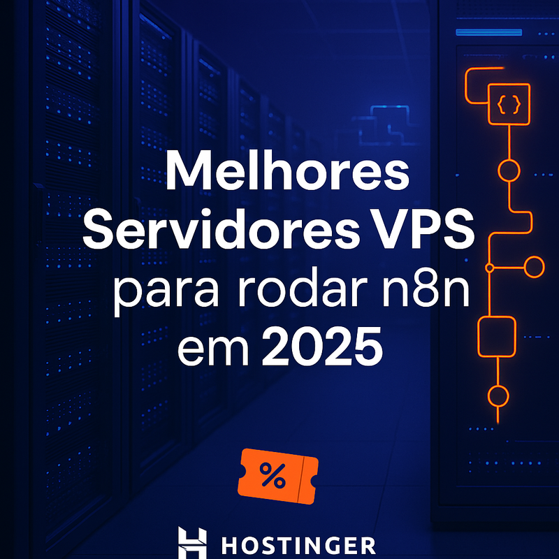 Melhores servidores VPS para rodar n8n em 2025: Hostinger é destaque com cupom