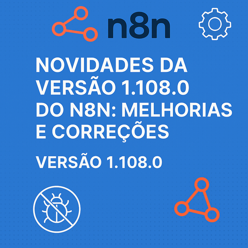 Novidades da versão 1.108.0 do n8n: melhorias e correções