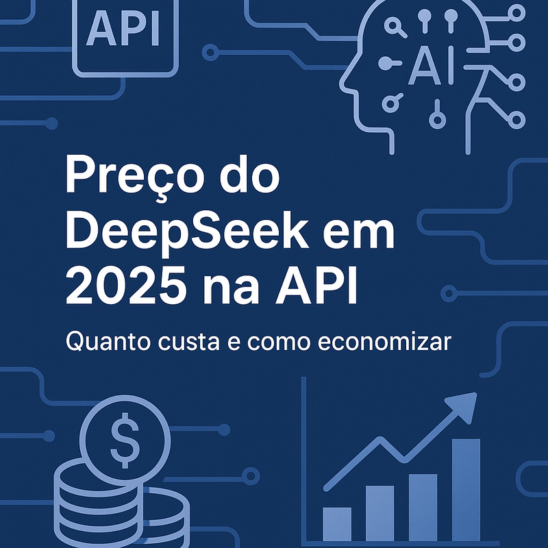 Preço do DeepSeek em 2025 na API: quanto custa e como economizar