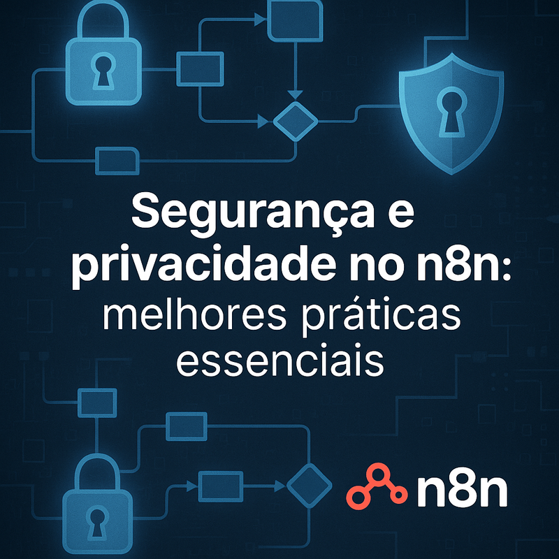 Segurança e privacidade no n8n: melhores práticas essenciais
