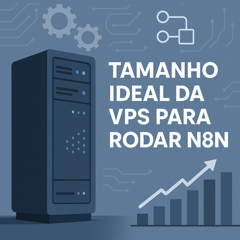 Como escolher o tamanho ideal da VPS para rodar n8n sem gargalos