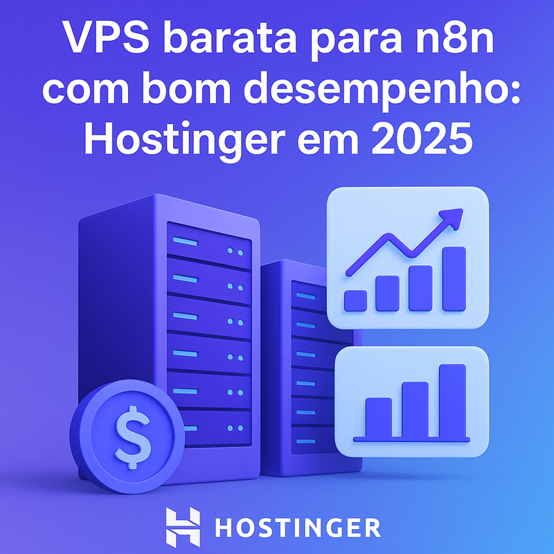 VPS barata para n8n com bom desempenho: Hostinger é a melhor opção em 2025