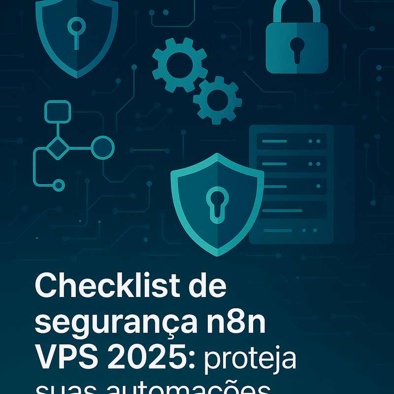 Checklist de segurança n8n VPS 2025: proteja suas automações