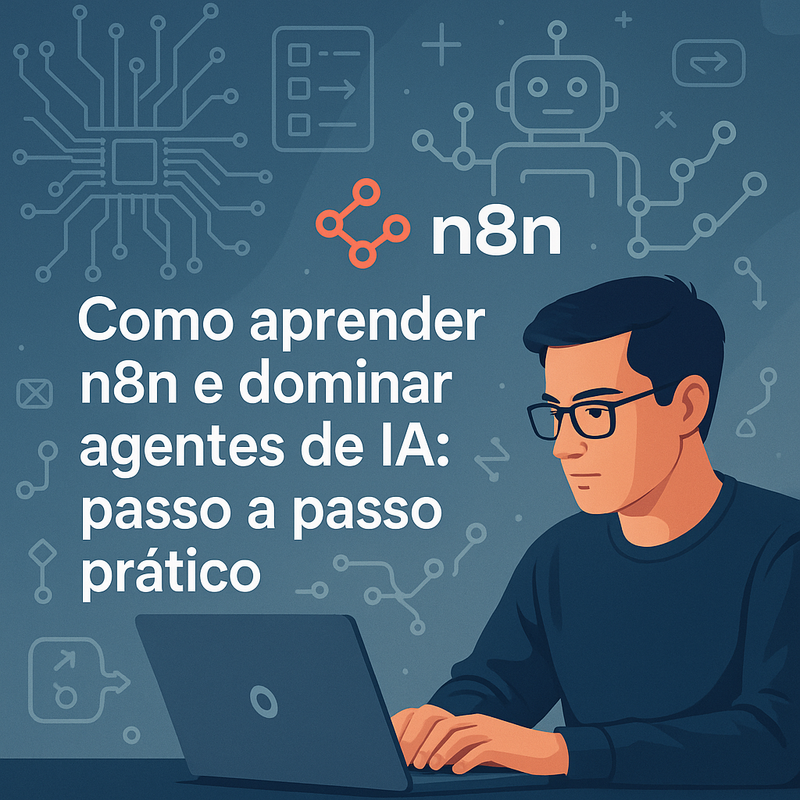 Como aprender n8n e dominar agentes de IA: passo a passo prático