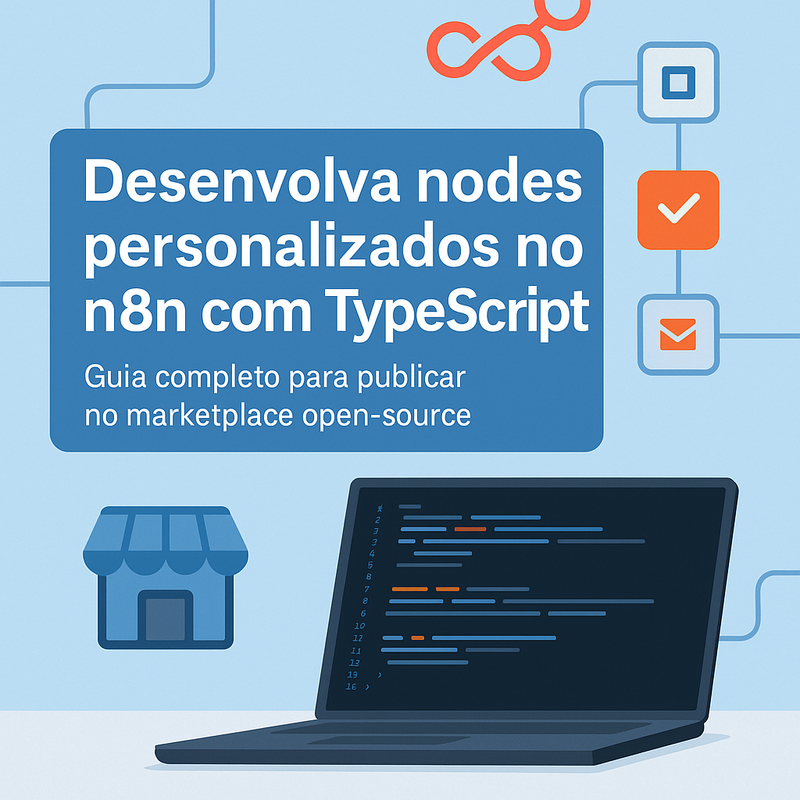 Como desenvolver nodes personalizados no n8n com TypeScript e publicar no marketplace open-source