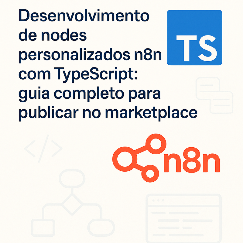 Desenvolvimento de nodes personalizados n8n com TypeScript: guia completo para publicar no marketplace
