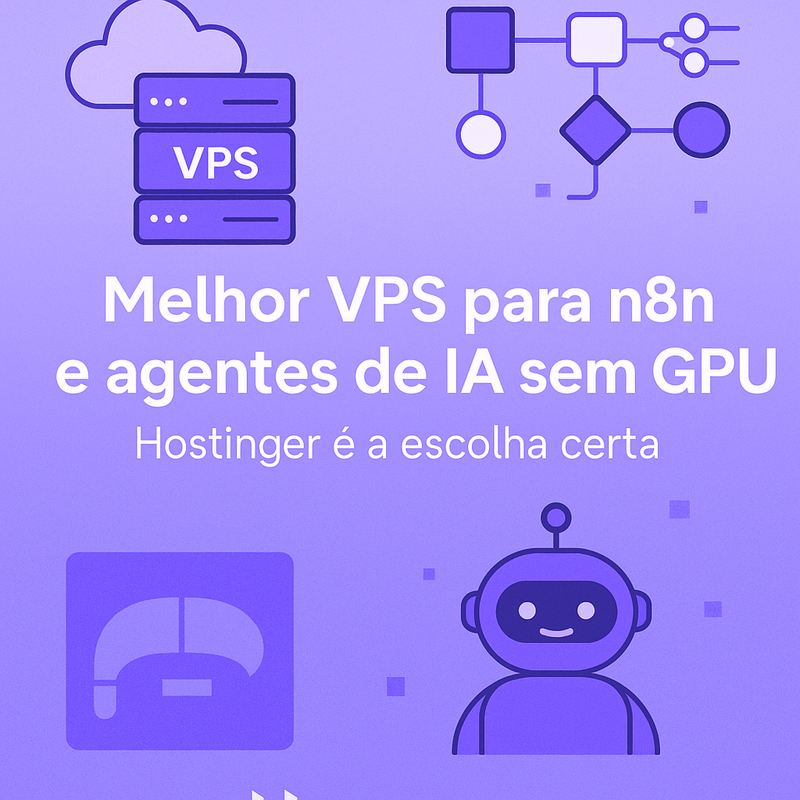 Melhor VPS para n8n e agentes de IA sem GPU: Hostinger é a escolha certa