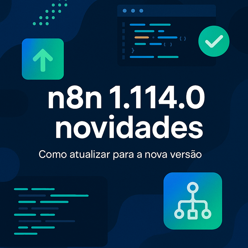 n8n 1.114.0 novidades: o que mudou e como atualizar para a nova versão