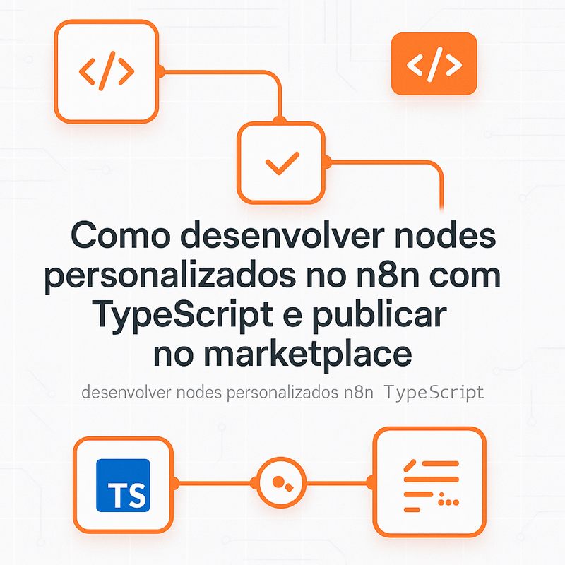 Como desenvolver nodes personalizados no n8n com TypeScript e publicar no marketplace
