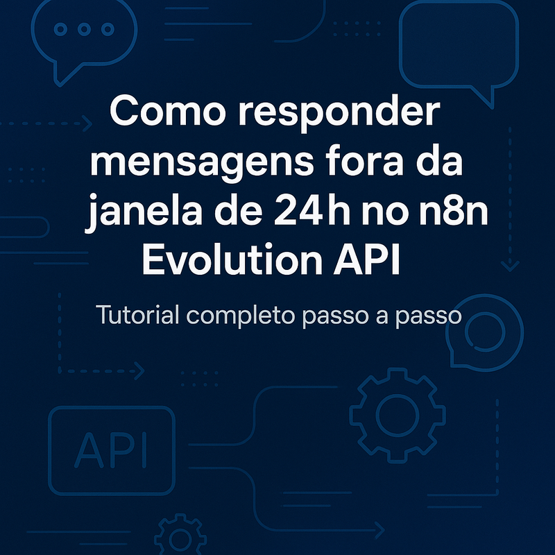 Como responder mensagens fora da janela de 24h no n8n Evolution API: tutorial completo