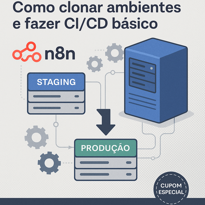 Staging e produção para n8n na VPS: Como clonar ambientes e fazer CI/CD básico
