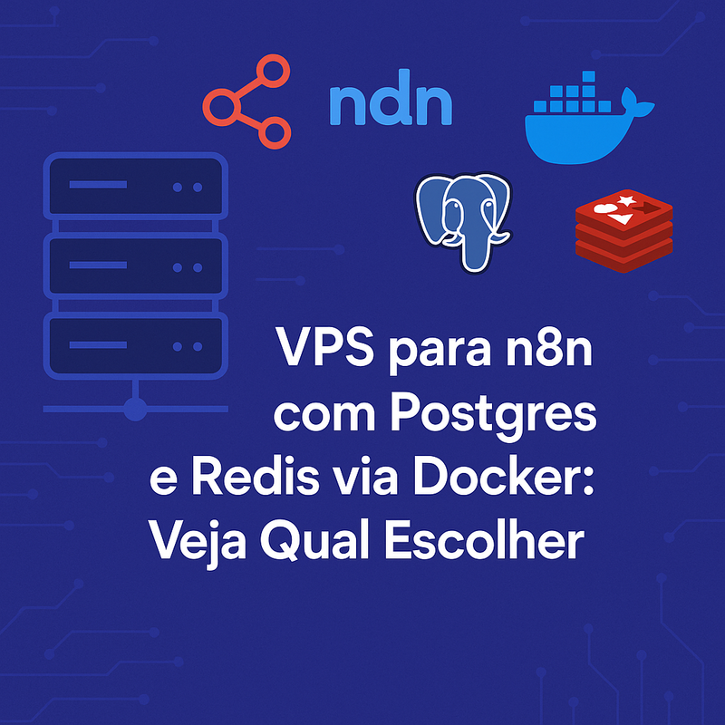 VPS para n8n com Postgres e Redis via Docker: Veja Qual Escolher