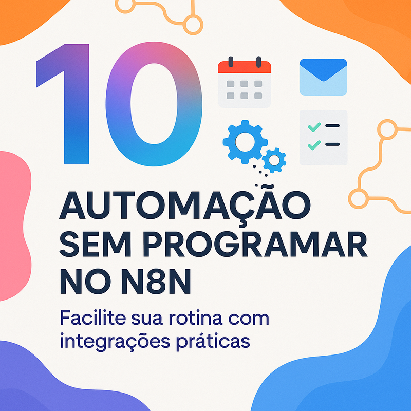 10 ideias de automações com n8n sem programar para facilitar o seu dia