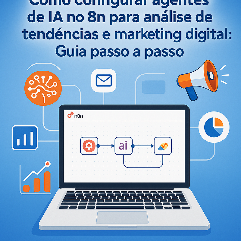 Como configurar agentes de IA no n8n para análise de tendências e marketing digital: Guia passo a passo