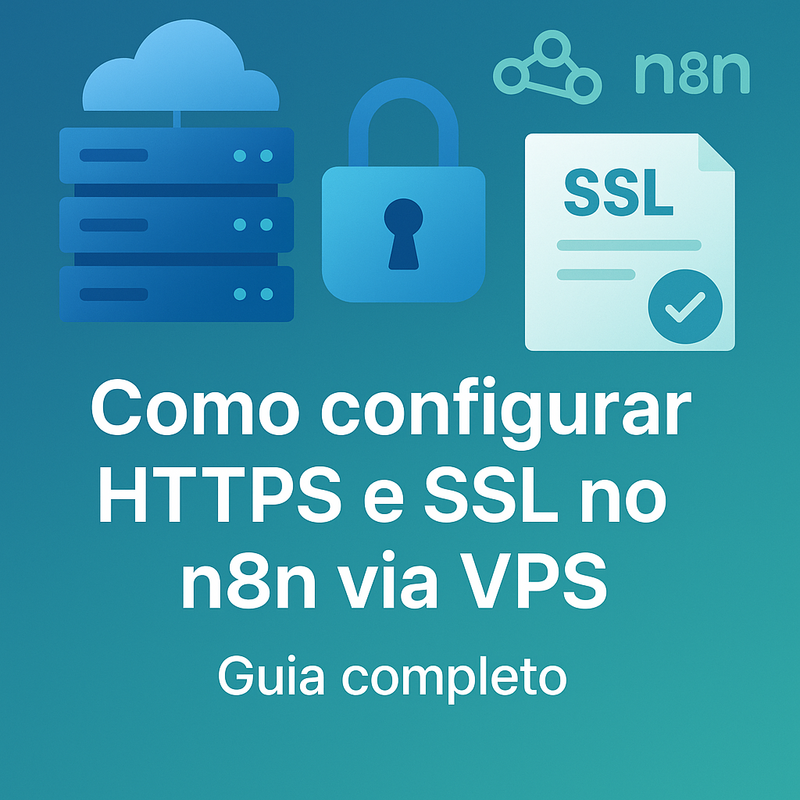Como configurar HTTPS e SSL no n8n via VPS: guia completo