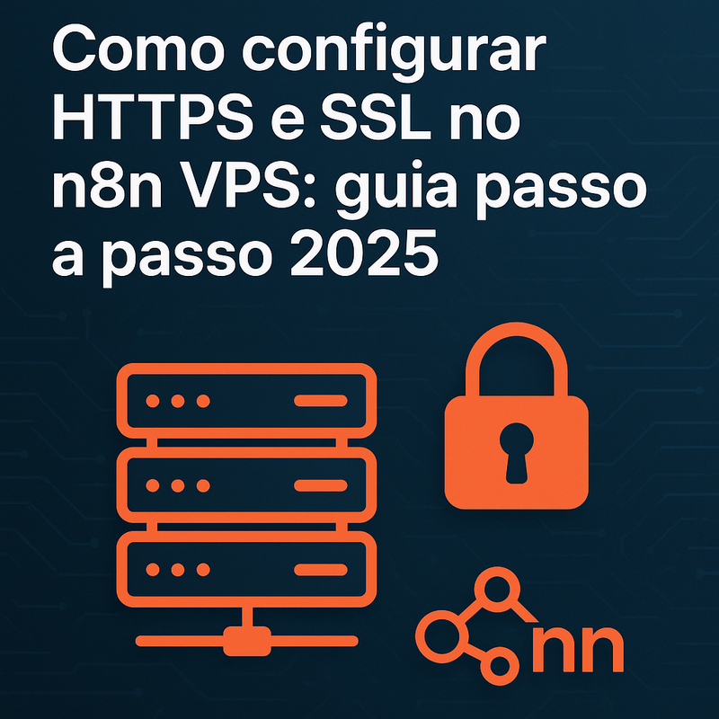 Como configurar HTTPS e SSL no n8n VPS: guia passo a passo 2025