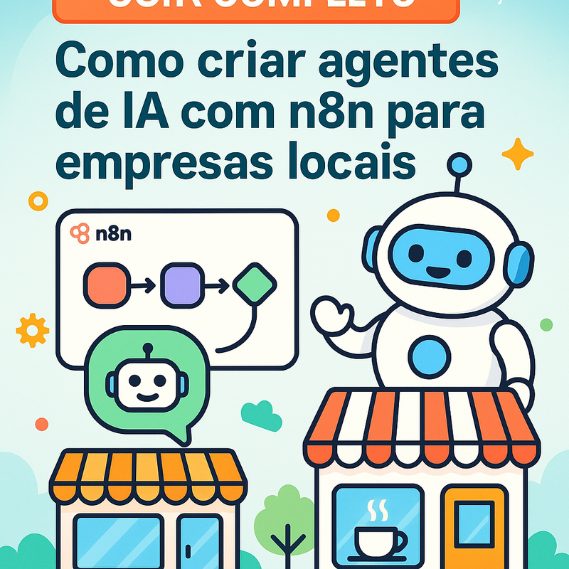Como criar agentes de IA com n8n para empresas locais: Guia completo